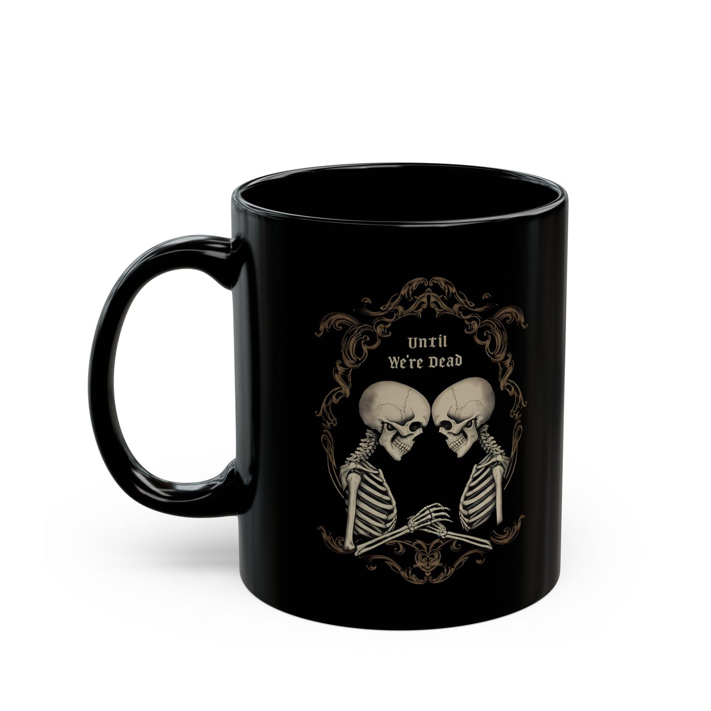 Until We're Dead Coffee MugMugVTZdesigns11ozblack mugCeramicCoffee Mugs