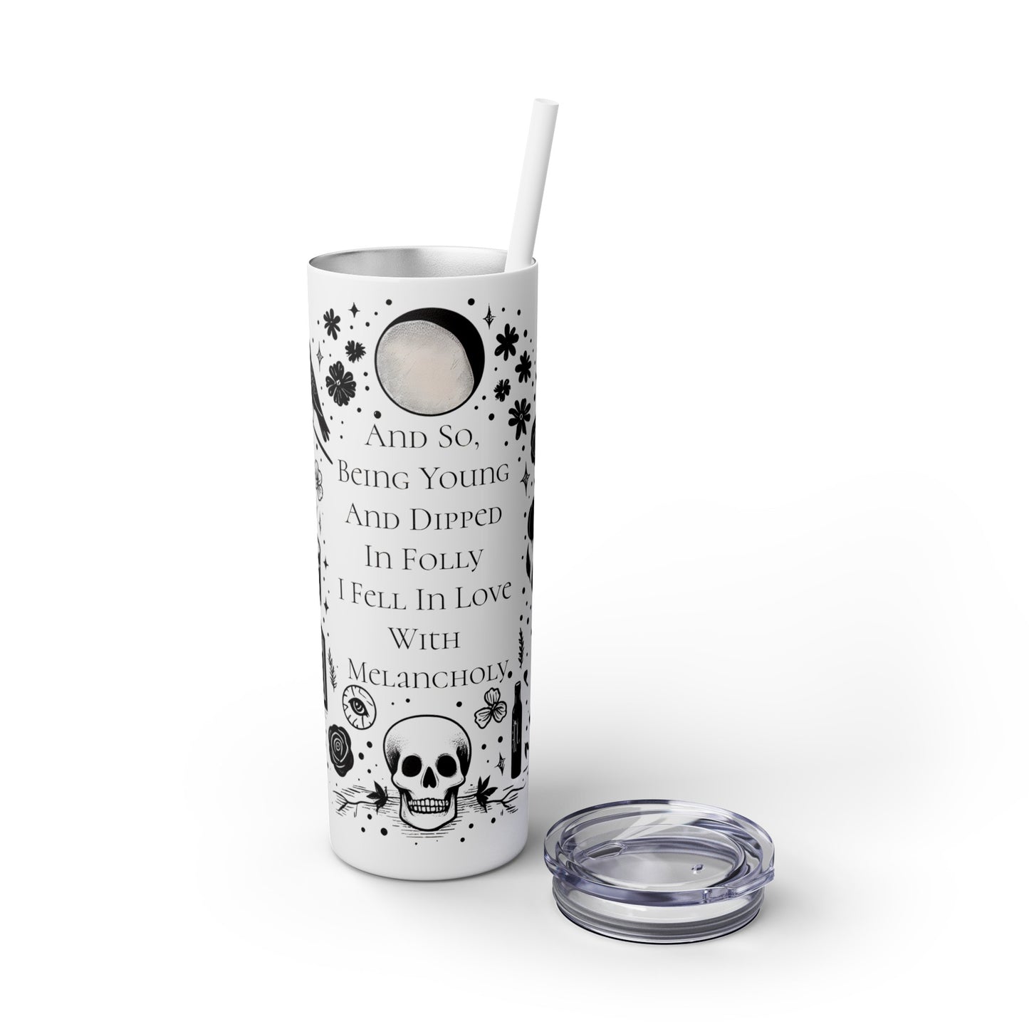 And So Being Young And Dipped In Folly I Fell In Love With Melancholy Skinny Tumbler with StrawMugVTZdesignsGlossyWhite20oz20 ozBottles & Tumblerscup