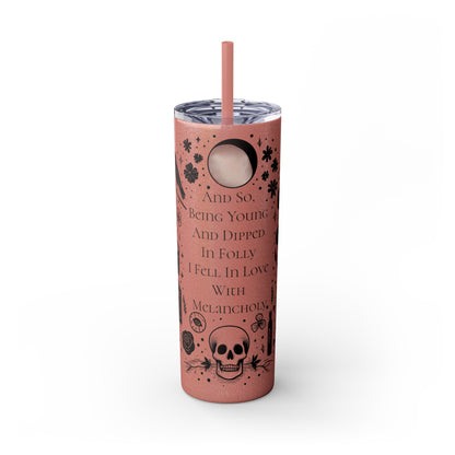 And So Being Young And Dipped In Folly I Fell In Love With Melancholy Skinny Tumbler with StrawMugVTZdesignsGlossyGlitter Dusty Rose20oz20 ozBottles & Tumblerscup