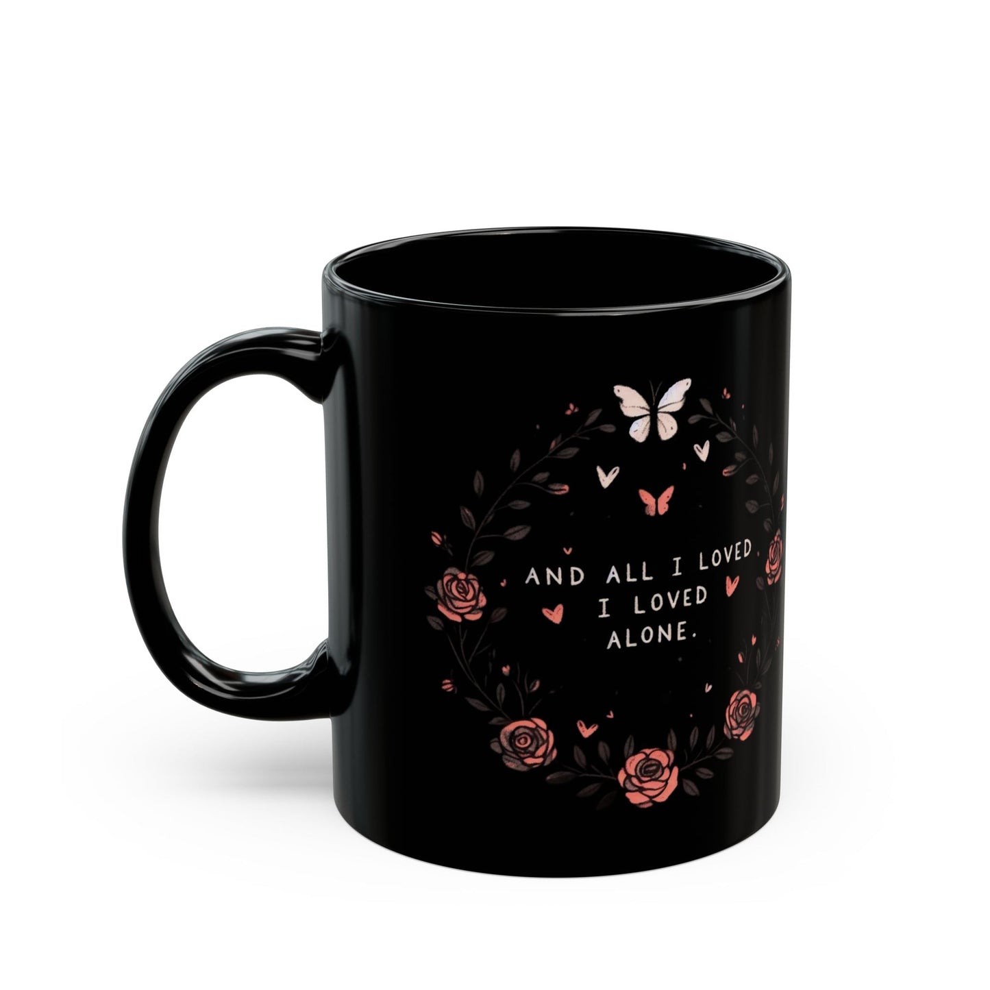 And All I Loved I Loved Alone MugMugVTZdesigns11oz11ozBack - to - SchoolBlack base