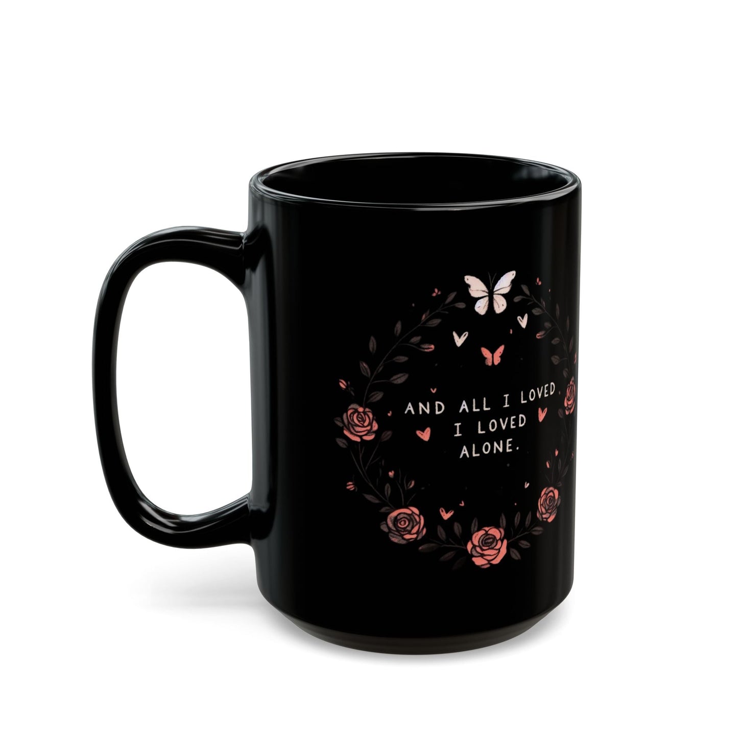 And All I Loved I Loved Alone MugMugVTZdesigns11oz11ozBack - to - SchoolBlack base