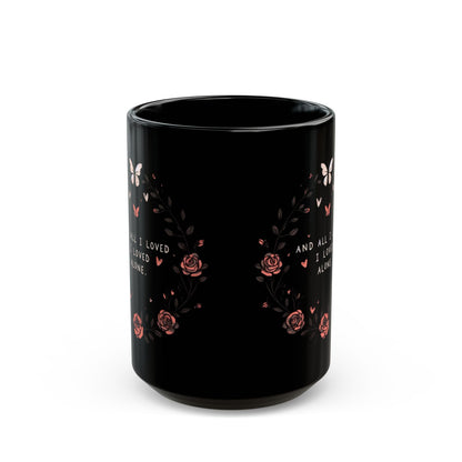 And All I Loved I Loved Alone MugMugVTZdesigns11oz11ozBack - to - SchoolBlack base