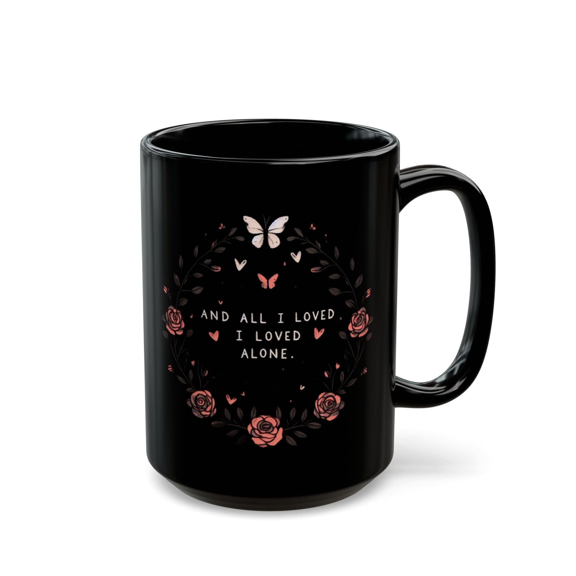 And All I Loved I Loved Alone MugMugVTZdesigns15oz11ozBack - to - SchoolBlack base