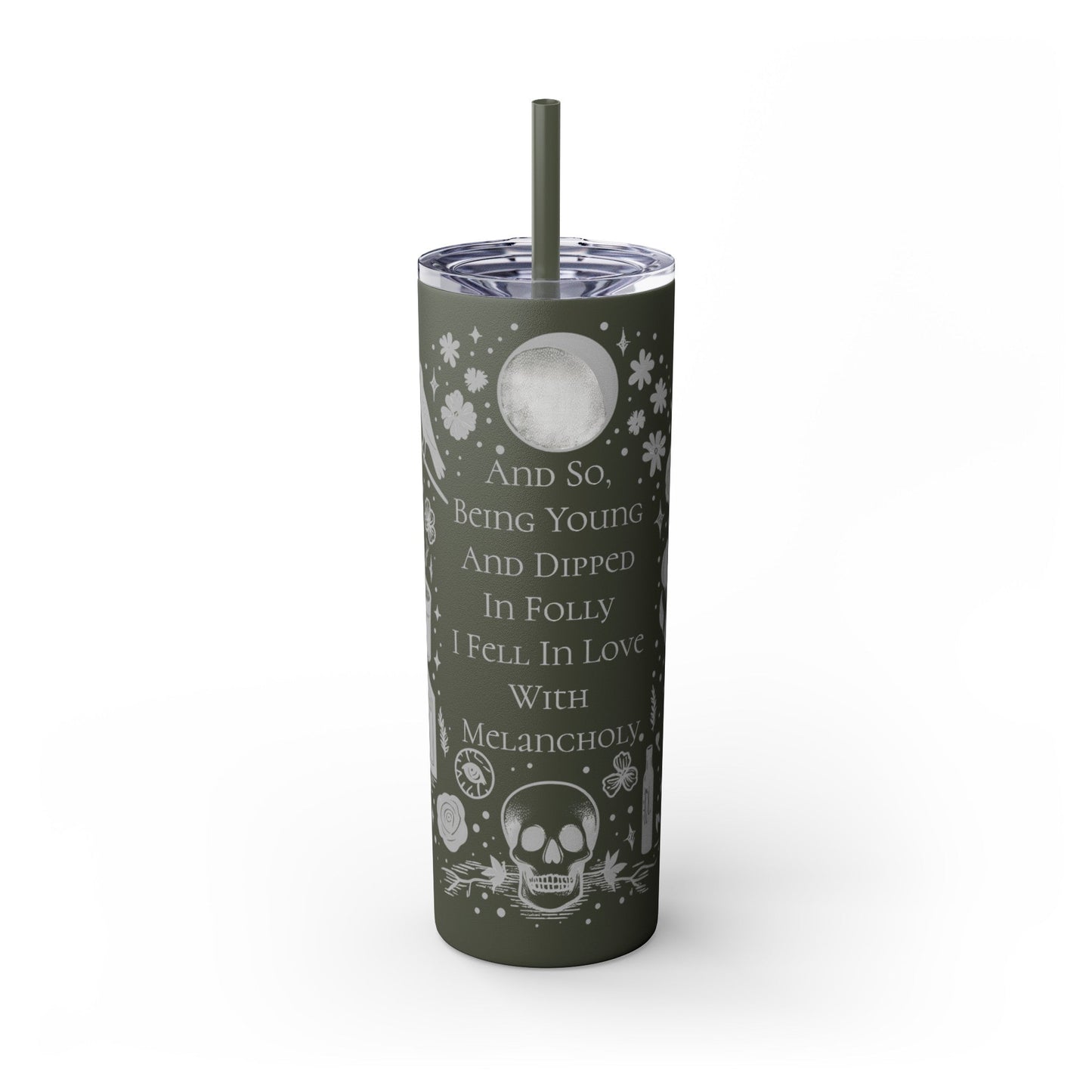 And So Being Young And Dipped In Folly I Fell In Love With Melancholy Skinny Tumbler with StrawMugVTZdesignsMattePine Needle20oz20 ozBottles & Tumblerscup