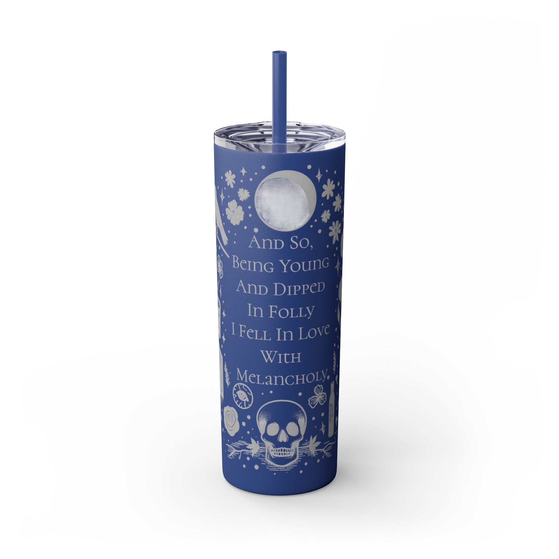 And So Being Young And Dipped In Folly I Fell In Love With Melancholy Skinny Tumbler with StrawMugVTZdesignsMatteNautical Blue20oz20 ozBottles & Tumblerscup