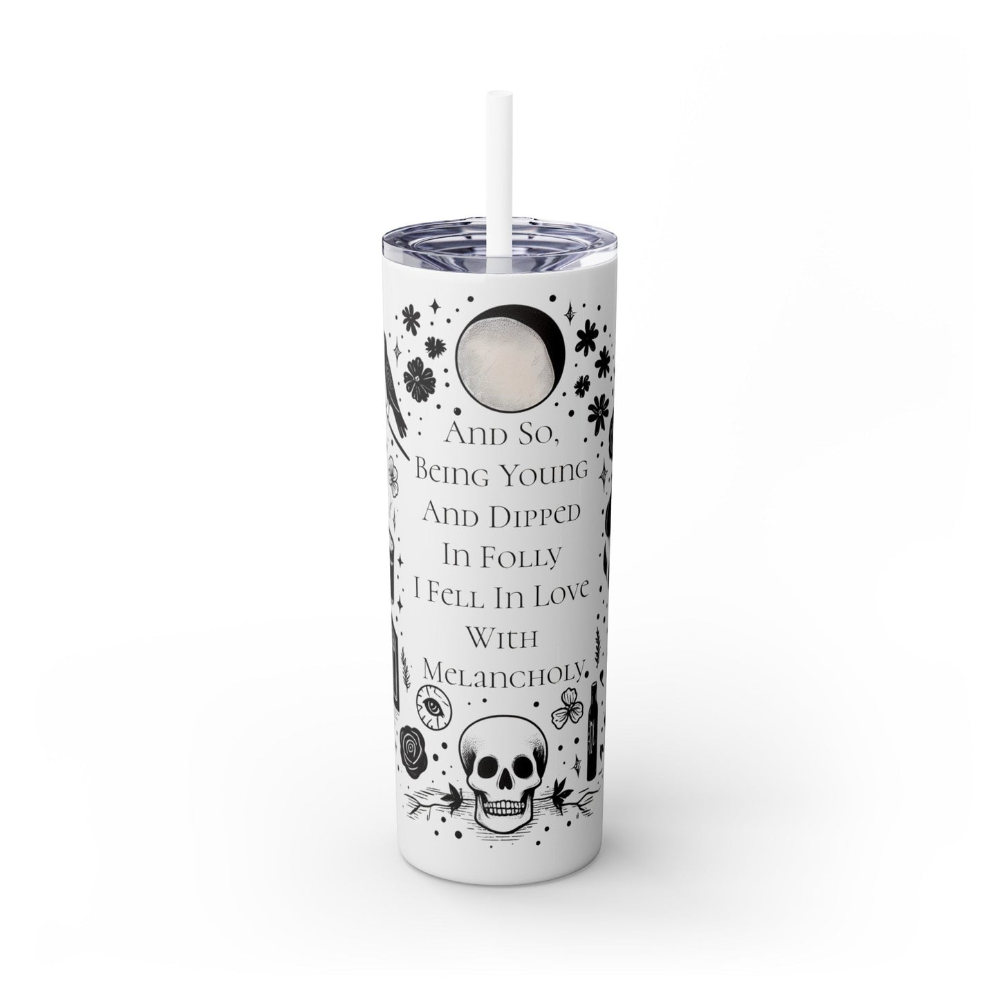 And So Being Young And Dipped In Folly I Fell In Love With Melancholy Skinny Tumbler with StrawMugVTZdesignsGlossyWhite20oz20 ozBottles & Tumblerscup