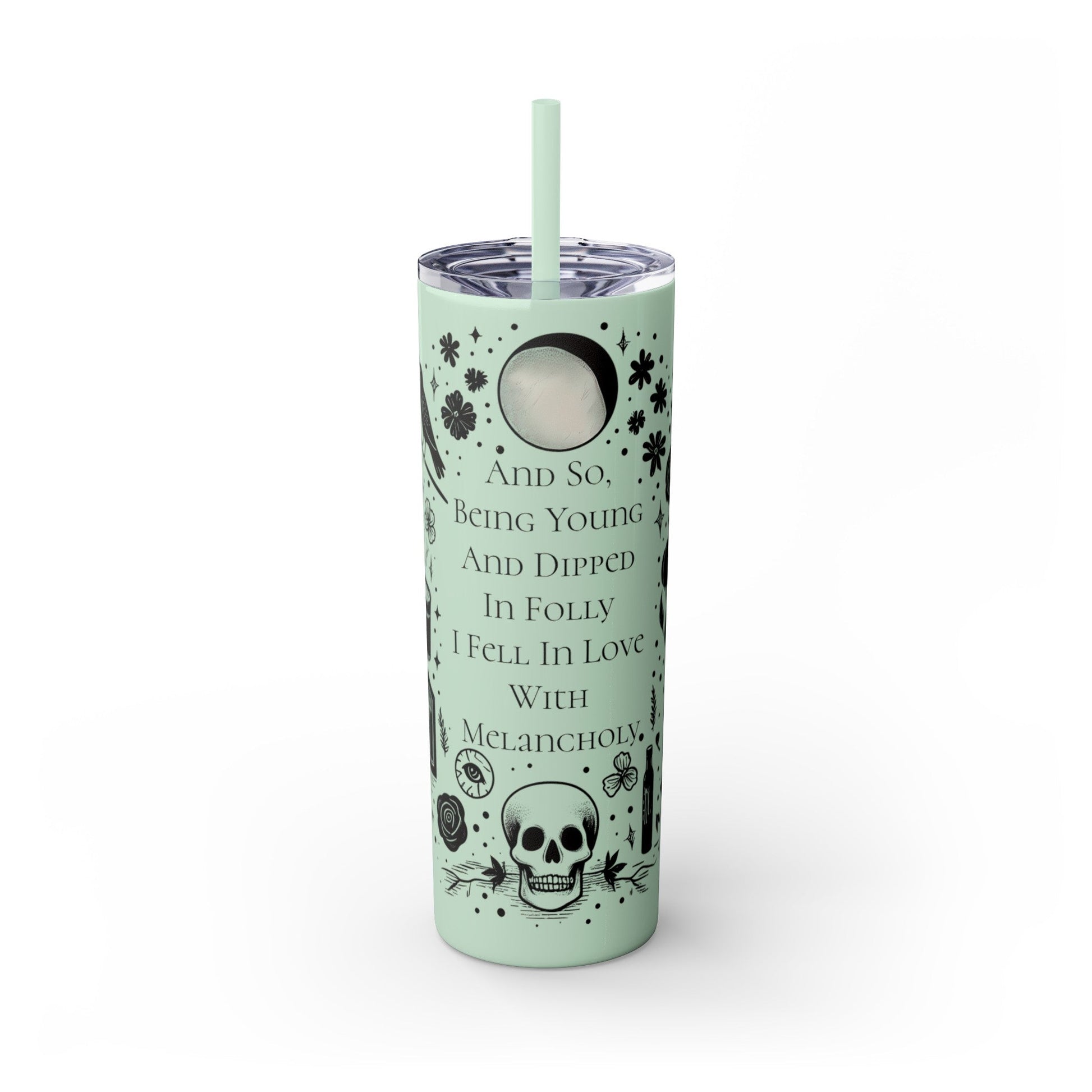 And So Being Young And Dipped In Folly I Fell In Love With Melancholy Skinny Tumbler with StrawMugVTZdesignsGlossySeafoam20oz20 ozBottles & Tumblerscup
