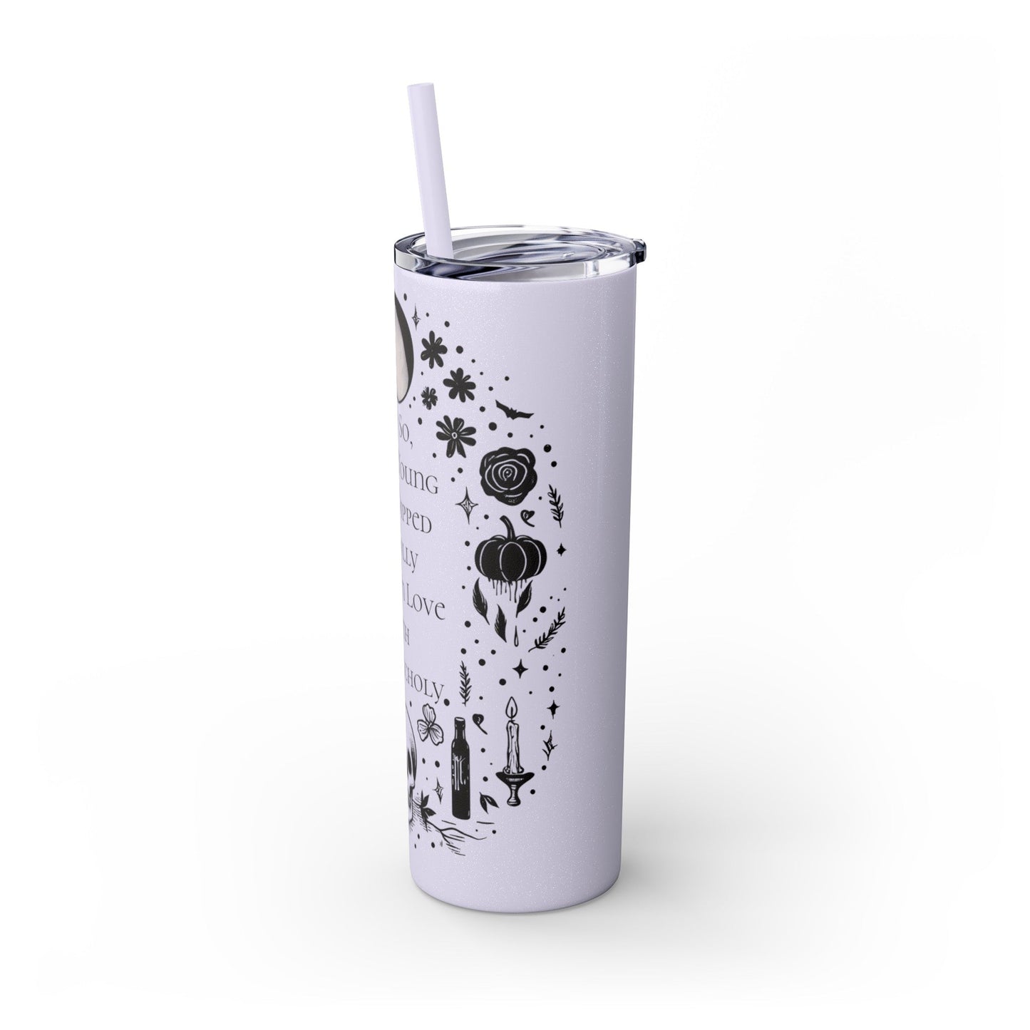 And So Being Young And Dipped In Folly I Fell In Love With Melancholy Skinny Tumbler with StrawMugVTZdesignsGlossyWhite20oz20 ozBottles & Tumblerscup
