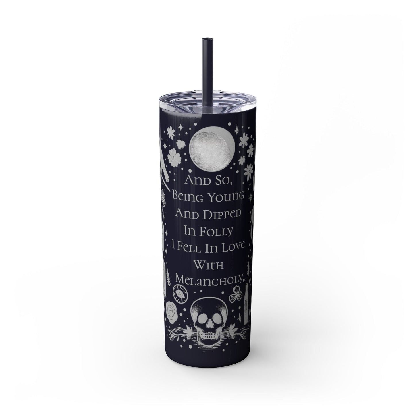And So Being Young And Dipped In Folly I Fell In Love With Melancholy Skinny Tumbler with StrawMugVTZdesignsGlossyMidnight20oz20 ozBottles & Tumblerscup
