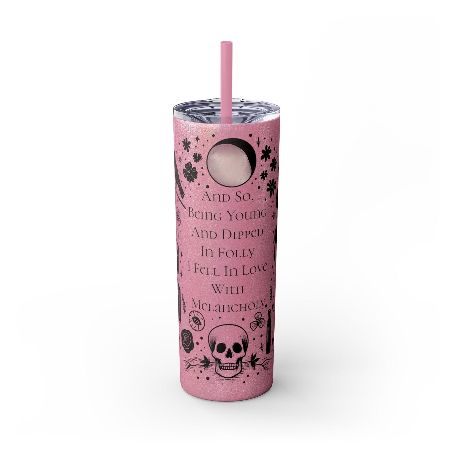 And So Being Young And Dipped In Folly I Fell In Love With Melancholy Skinny Tumbler with StrawMugVTZdesignsGlossyGlitter Magic Pink20oz20 ozBottles & Tumblerscup
