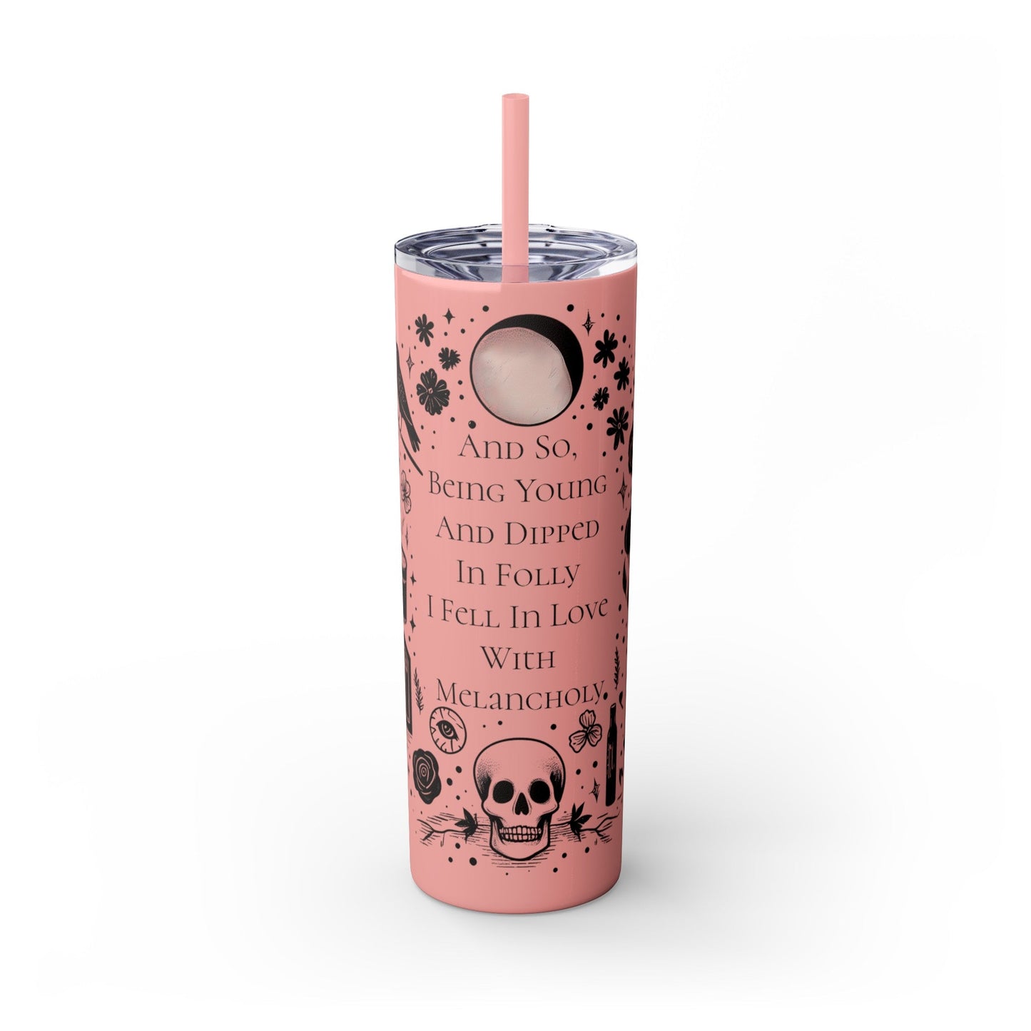 And So Being Young And Dipped In Folly I Fell In Love With Melancholy Skinny Tumbler with StrawMugVTZdesignsGlossyCarnation Pink20oz20 ozBottles & Tumblerscup