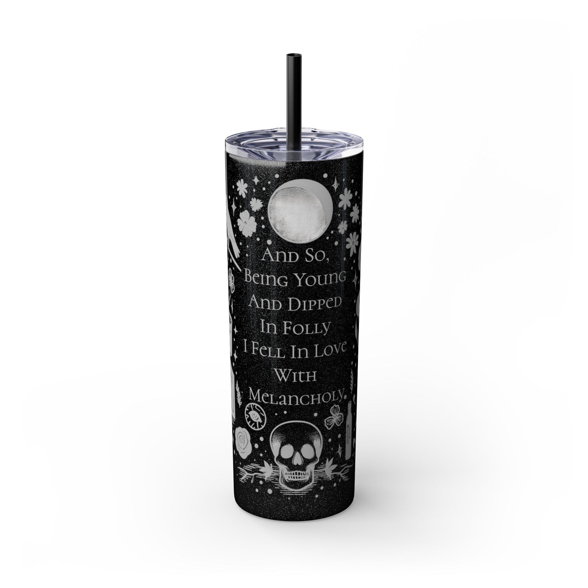 And So Being Young And Dipped In Folly I Fell In Love With Melancholy Skinny Tumbler with StrawMugVTZdesignsGlossyGlitter Black20oz20 ozBottles & Tumblerscup