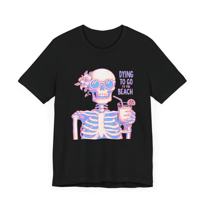 Dying To Go To The Beach Skeleton Short Sleeve Tee ShirtT - ShirtVTZdesignsBlackXSCottonCrew neckDTG