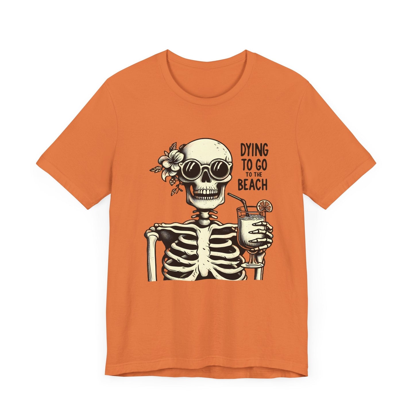 Dying To Go To The Beach Skeleton Short Sleeve Tee ShirtT - ShirtVTZdesignsBurnt OrangeXSCottonCrew neckDTG
