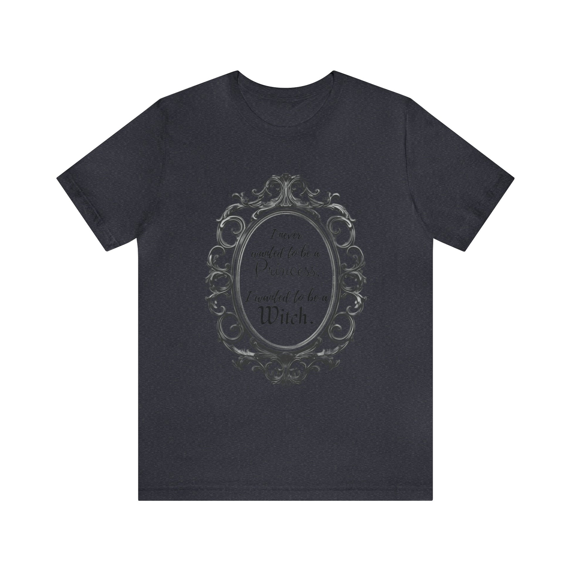 I Never Wanted to be a Princess I Wanted to be a Witch Tee ShirtT - ShirtVTZdesignsHeather NavyMCottonCrew neckDTG