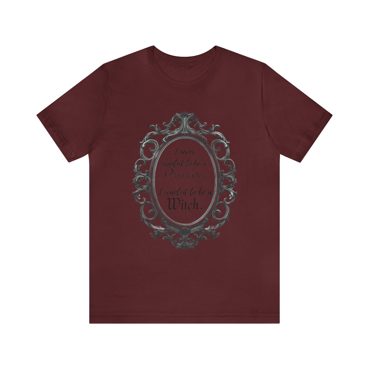 I Never Wanted to be a Princess I Wanted to be a Witch Tee ShirtT - ShirtVTZdesignsMaroonXSCottonCrew neckDTG