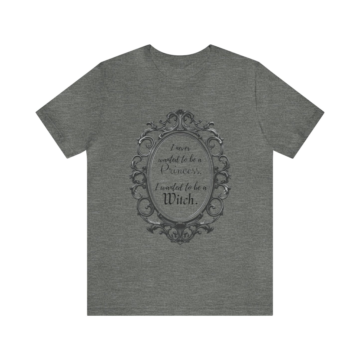 I Never Wanted to be a Princess I Wanted to be a Witch Tee ShirtT - ShirtVTZdesignsDeep HeatherXSCottonCrew neckDTG