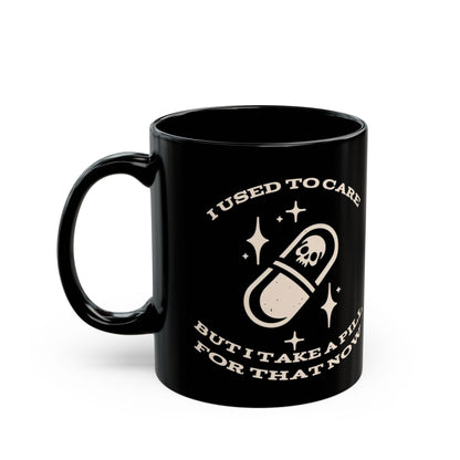 I Used To Care But I Take A Pill For That Now MugMugVTZdesigns11oz11ozBack - to - SchoolBlack base