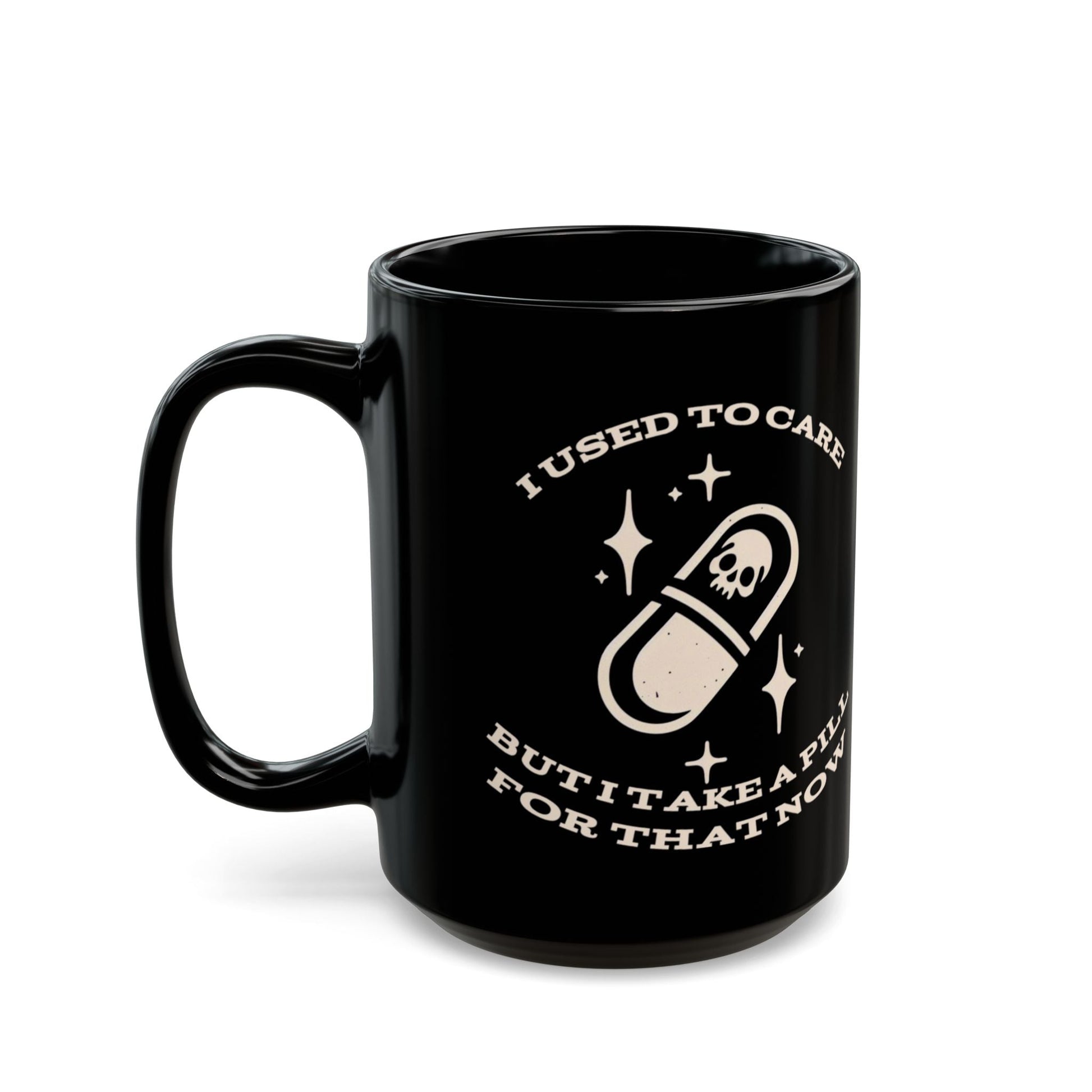 I Used To Care But I Take A Pill For That Now MugMugVTZdesigns11oz11ozBack - to - SchoolBlack base