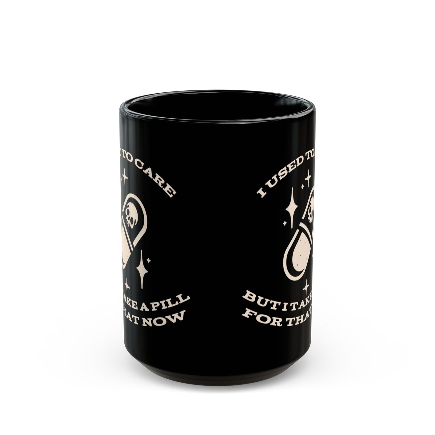 I Used To Care But I Take A Pill For That Now MugMugVTZdesigns11oz11ozBack - to - SchoolBlack base