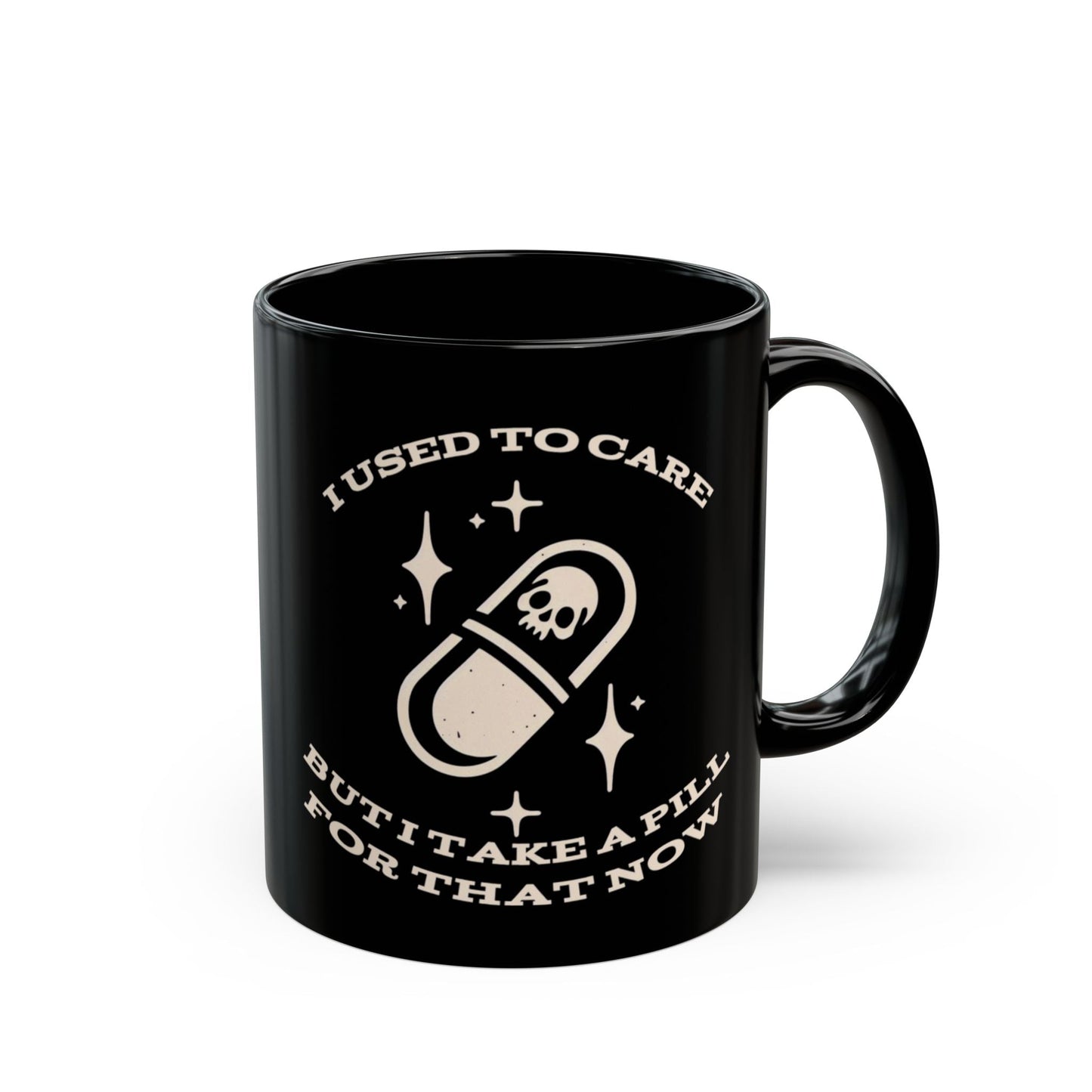 I Used To Care But I Take A Pill For That Now MugMugVTZdesigns11oz11ozBack - to - SchoolBlack base