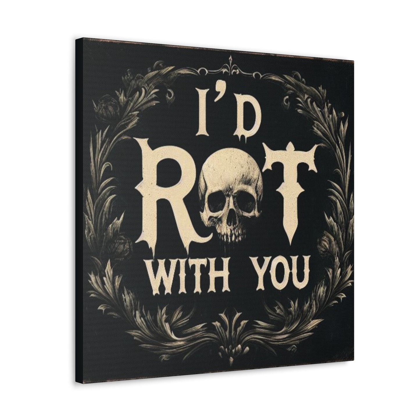 I'd Rot With You Canvas Gallery WrapCanvasVTZdesigns24″ x 24″1.25"artArt & Wall Decorbaroque