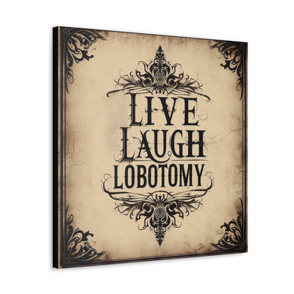 Live Laugh Lobotomy Canvas Gallery WrapCanvasVTZdesigns24″ x 24″1.25"artArt & Wall Decorbaroque