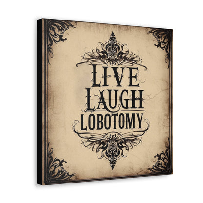 Live Laugh Lobotomy Canvas Gallery WrapCanvasVTZdesigns16″ x 16″1.25"artArt & Wall Decorbaroque