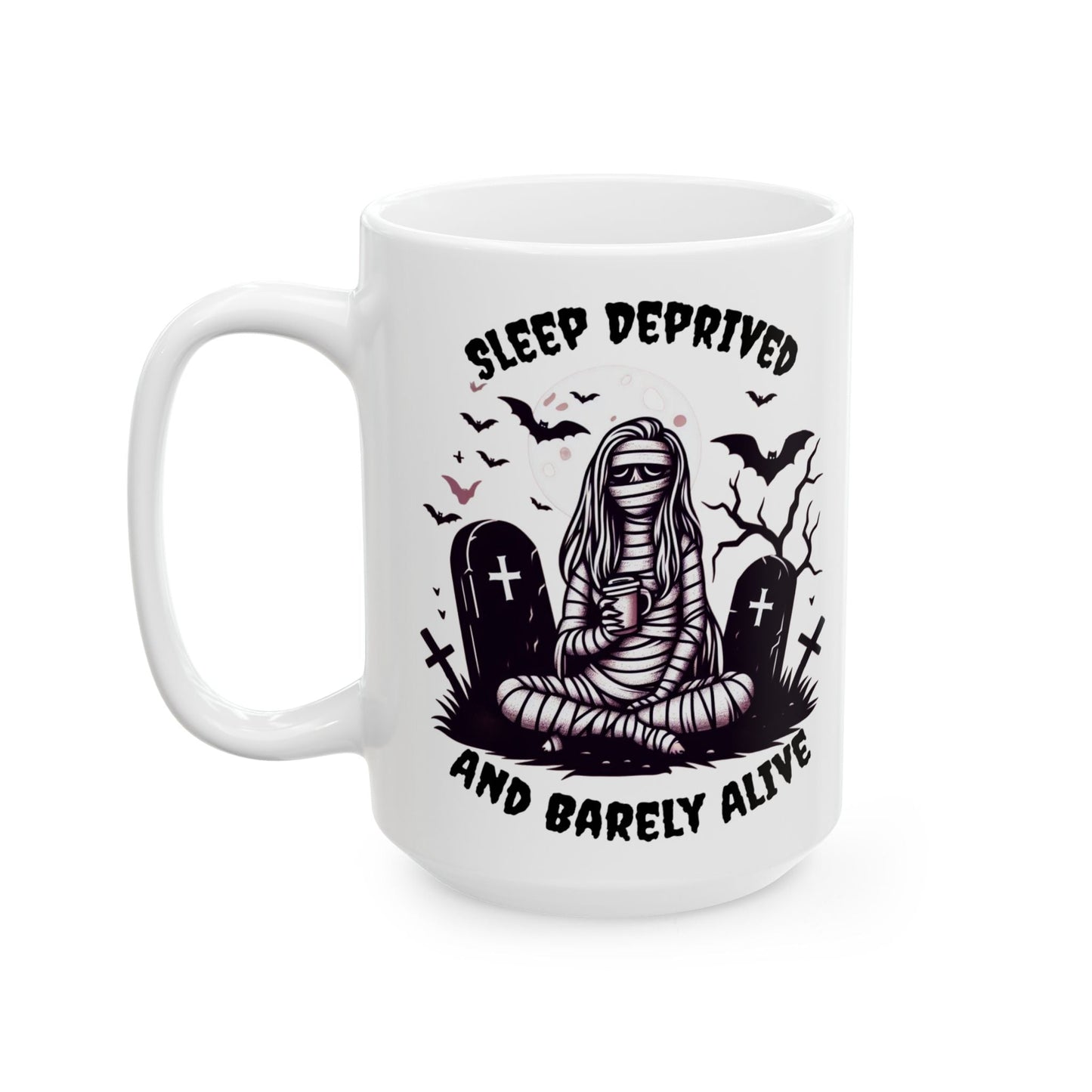 Sleep Deprived And Barely Alive MugMugVTZdesigns11oz11oz15 oz15oz