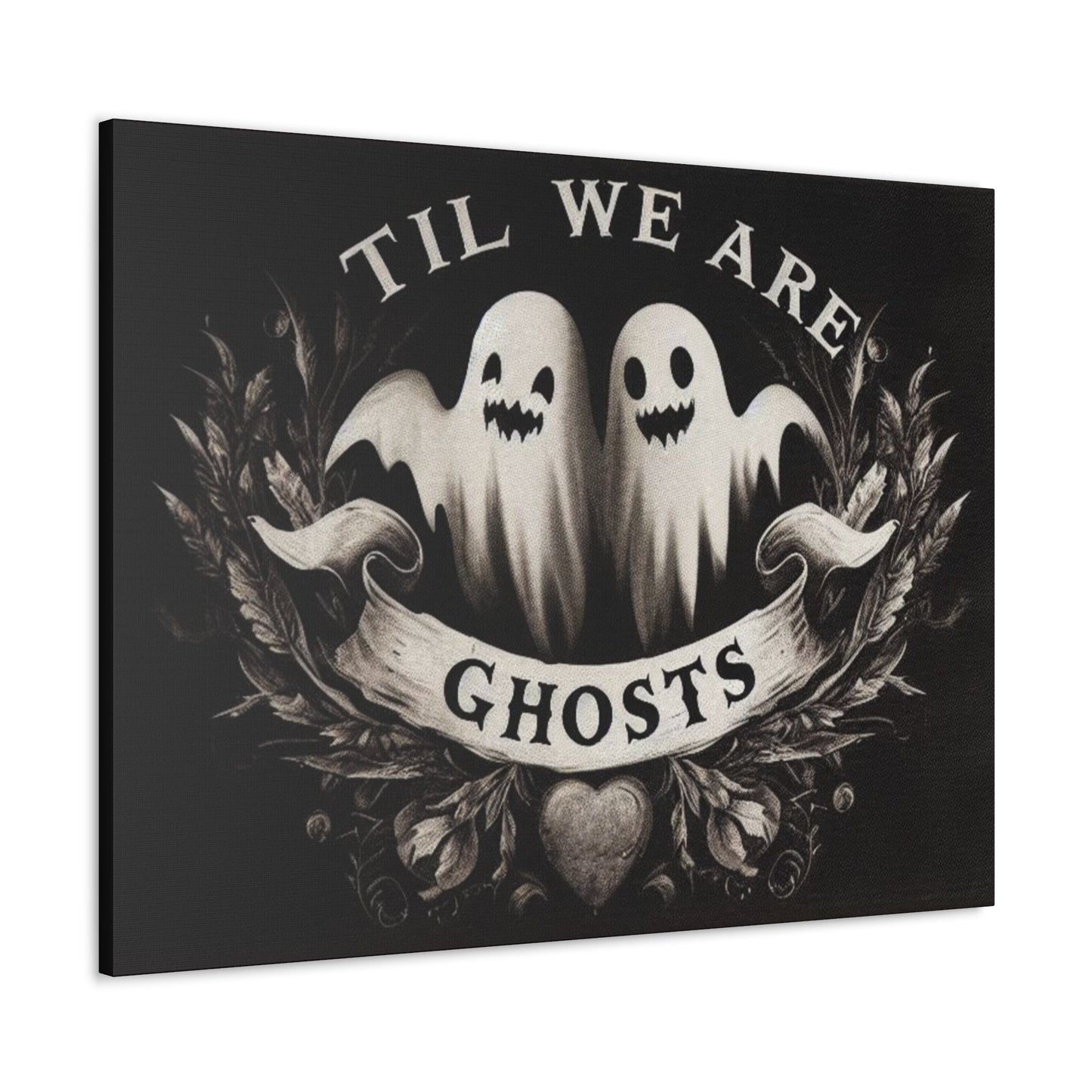 Til We Are Ghosts Canvas Gallery WrapCanvasVTZdesigns40″ x 30″1.25"artArt & Wall Decorart print